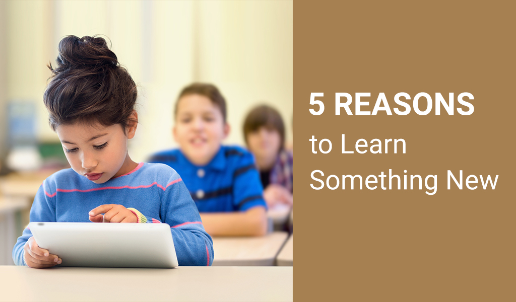 5 Reasons to Learn New