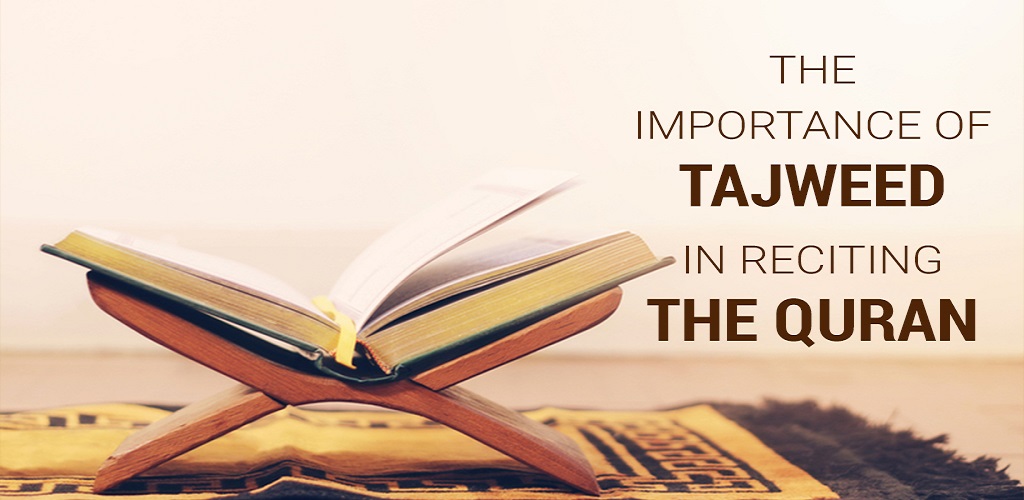 The Importance of Tajweed in reciting The Quran