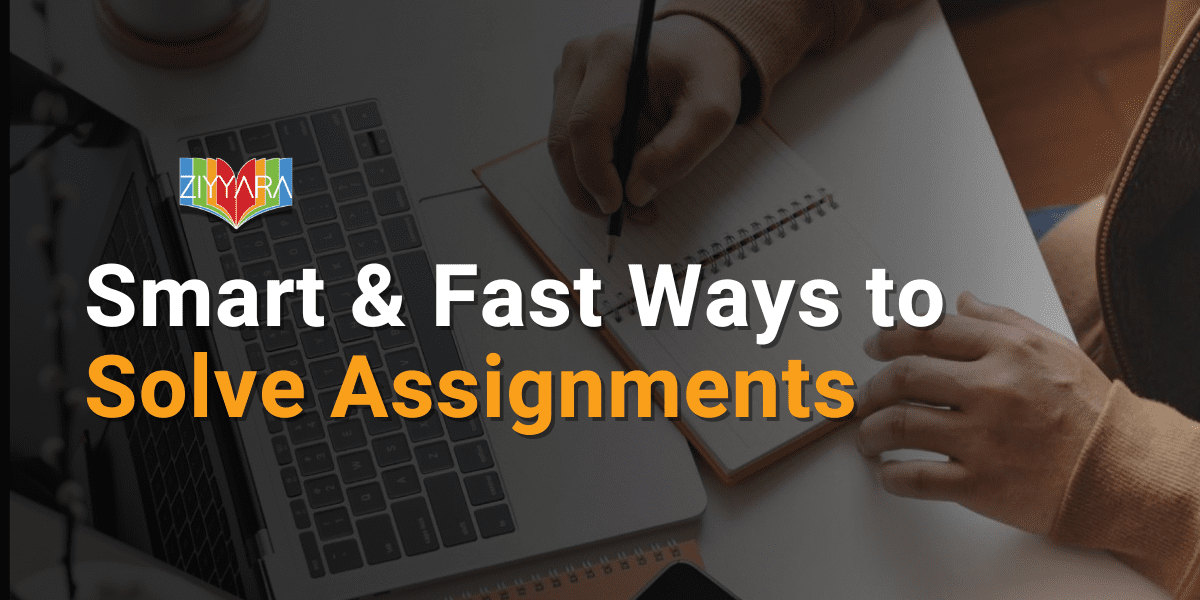 Smart & Fast Ways to Solve Assignments