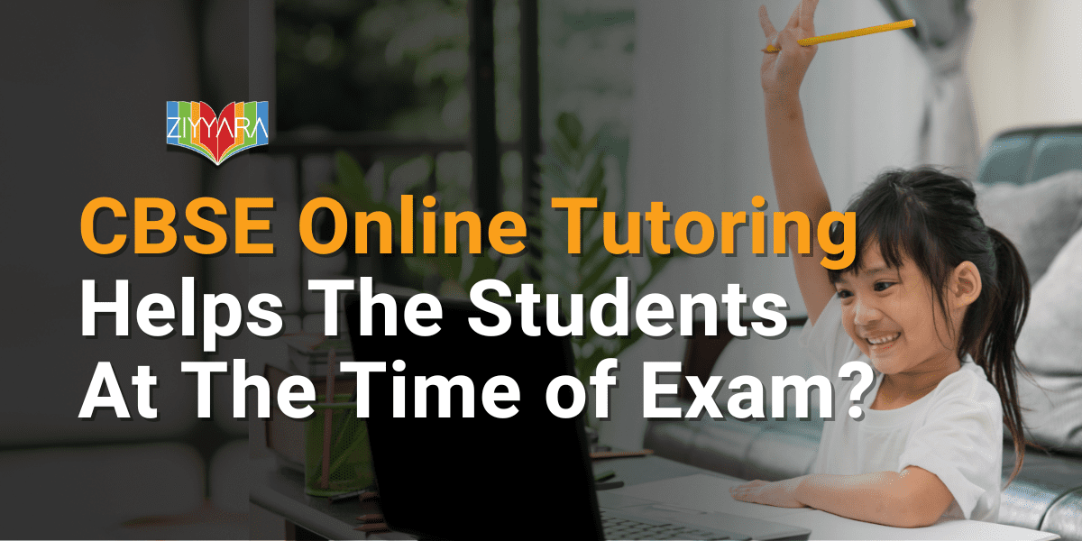 How CBSE Online Tutoring Helps The Students At The Time of Exam?