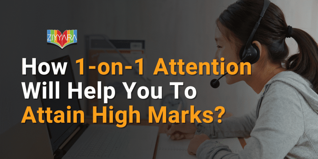 How 1-on-1 Attention Will Help You To Attain High Marks