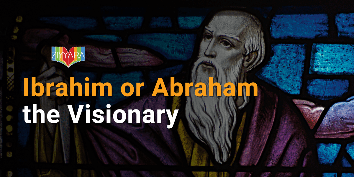 Ibrahim or Abraham the Visionary