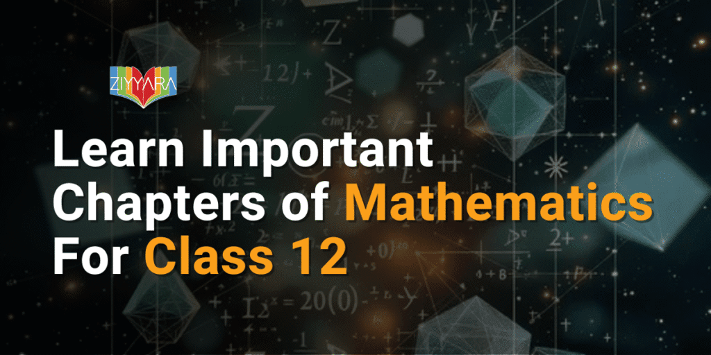 Learn Important Chapters of Mathematics For Class 12