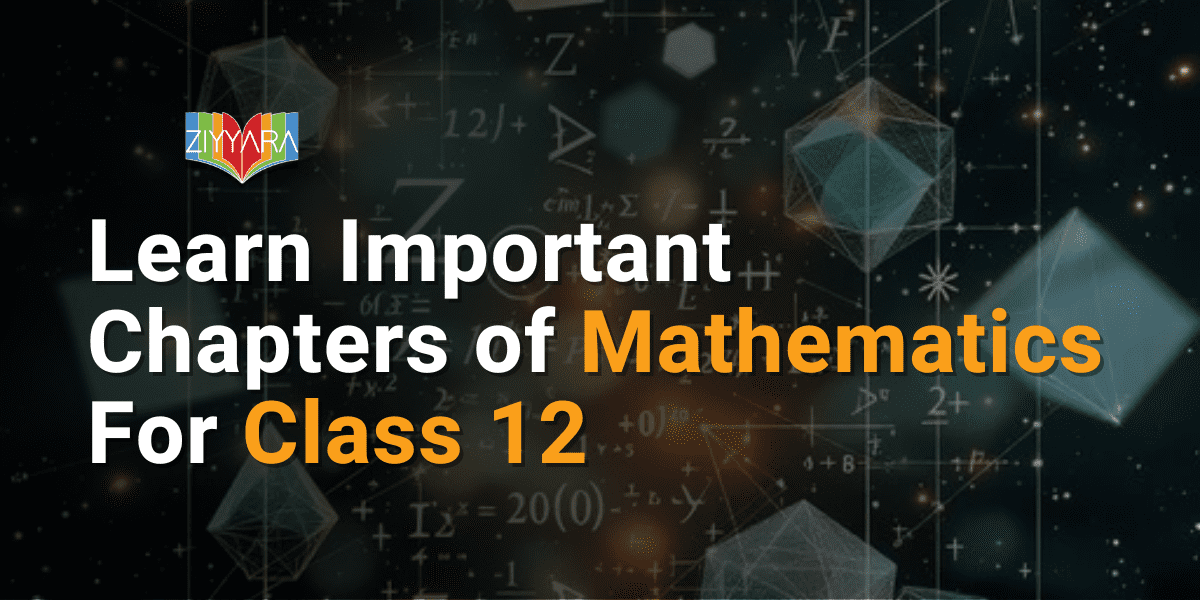 Learn Important Chapters of Mathematics For Class 12