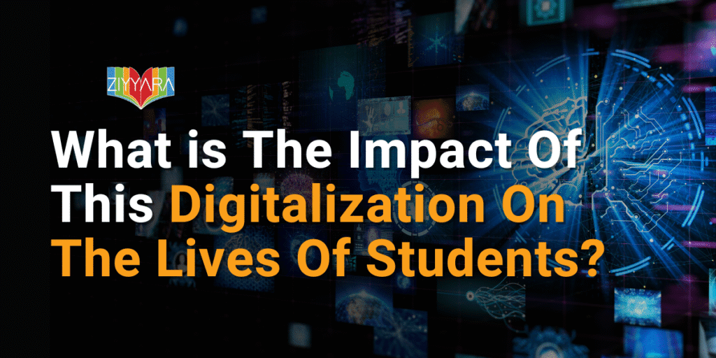 What is The Impact Of This Digitalization On The Lives Of Students