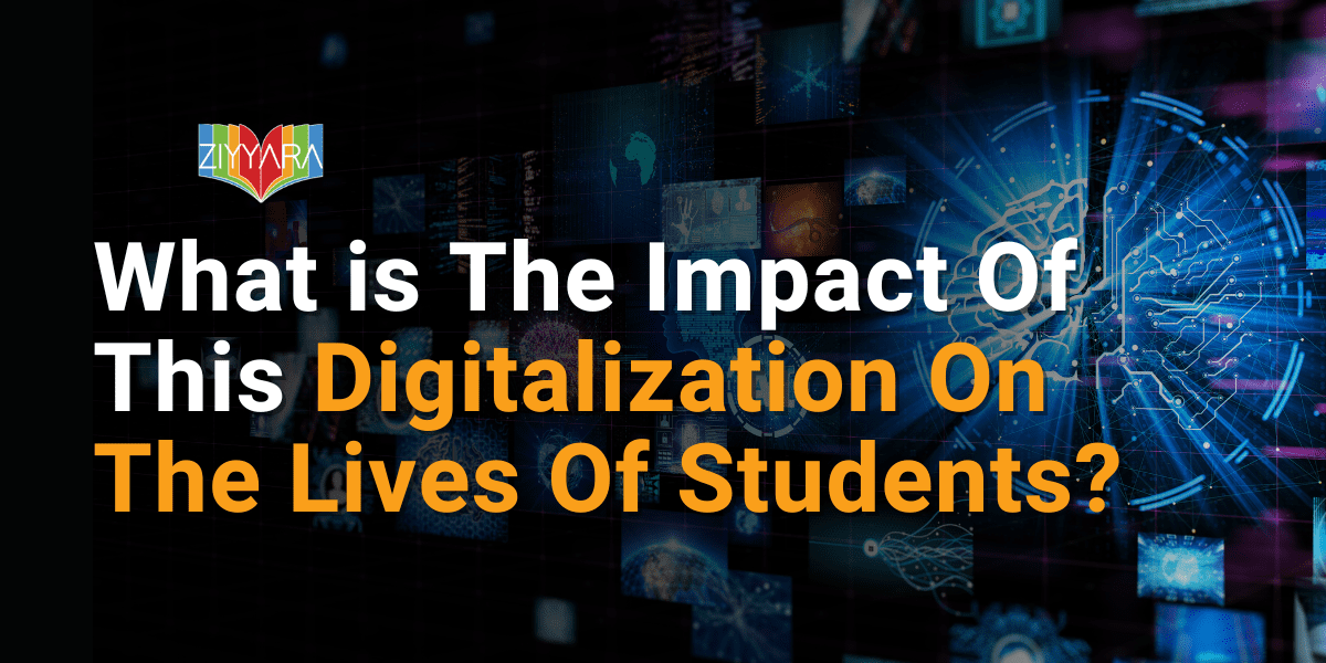 What is the impact of this digitalization on the lives of students?