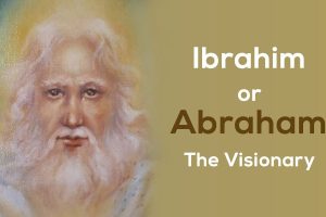 Ibrahim or Abraham the Visionary
