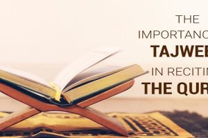 The Importance of Tajweed in Reciting The Quran