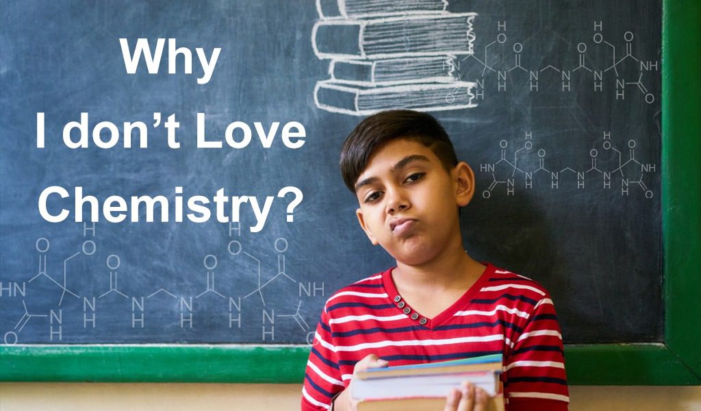 Why I don’t Love Chemistry?