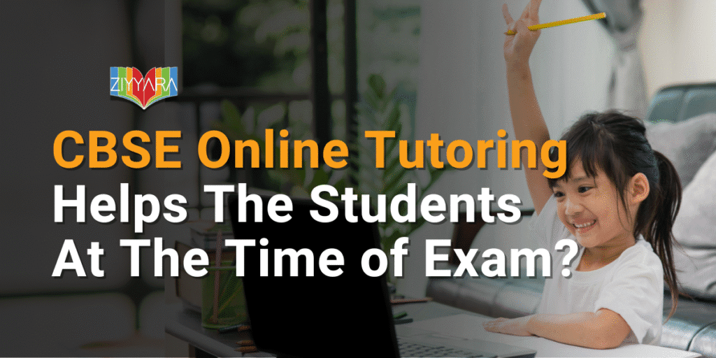 CBSE Online Tutoring Helps The Students At The Time of Exam