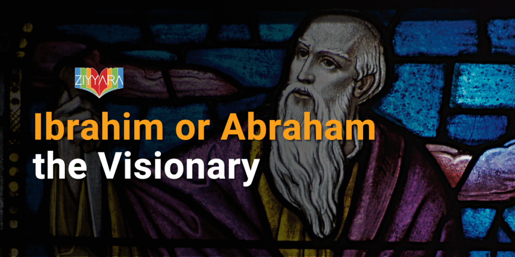 Ibrahim or Abraham the Visionary