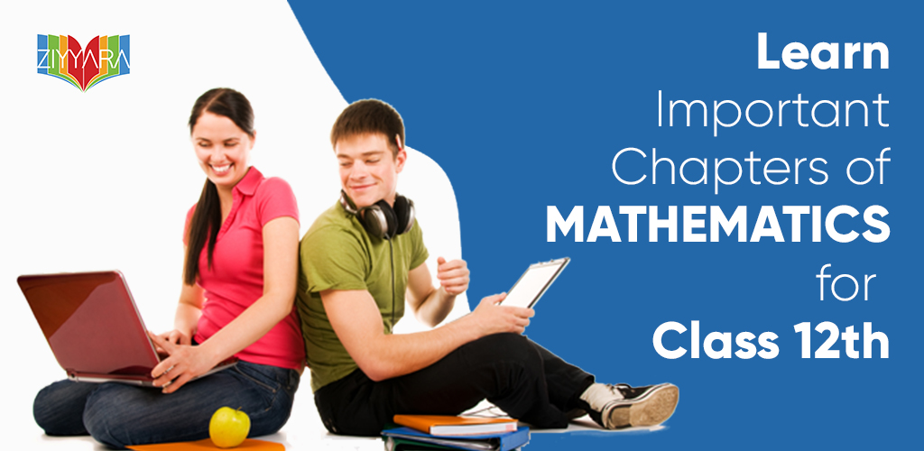 Learn important Chapters of Mathematics for Class 12