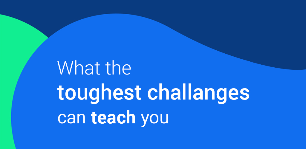 Toughest Challenges Teach You